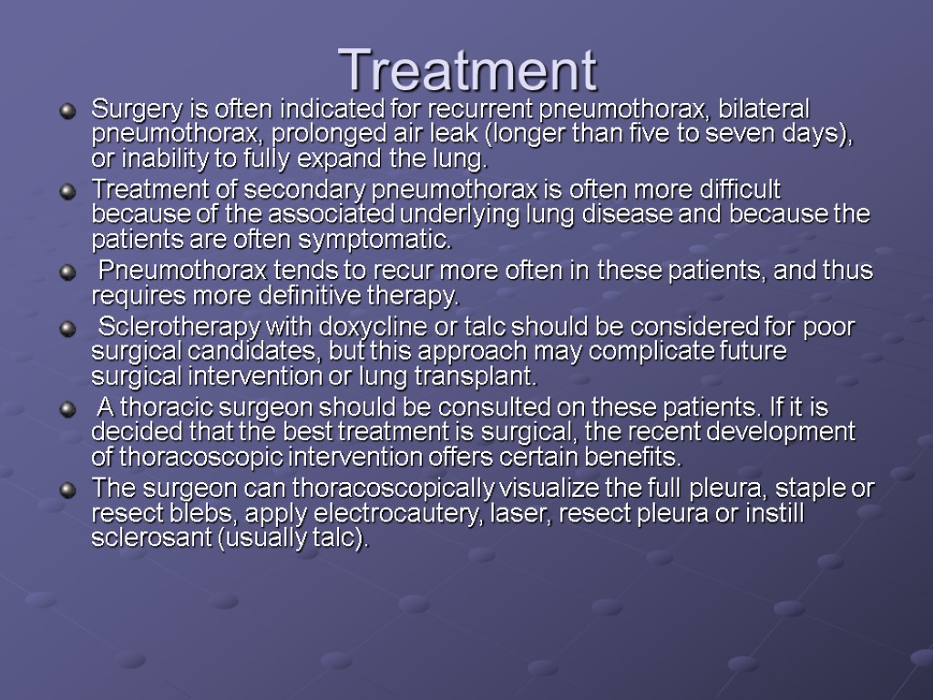 Treatment Surgery is often indicated for recurrent pneumothorax, bilateral pneumothorax, prolonged air leak (longer